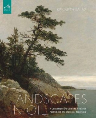 Landscapes in Oil: A Contemporary Guide to Realistic Painting in the Classical Tradition фото книги