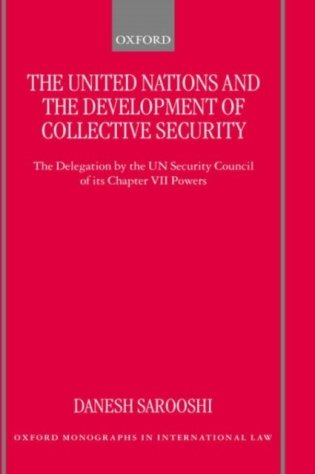 The United Nations and the Development of Collective Security: The Delegation by the UN Security Council of Its Chapter VII Powers фото книги