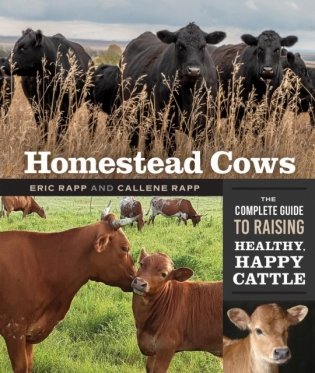 Homestead Cows: The Complete Guide to Raising Healthy, Happy Cattle фото книги