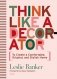 Think Like A Decorator: To Create a Comfortable, Original, and Stylish Home фото книги маленькое 2