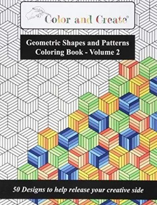 Color and Create - Geometric Shapes and Patterns Coloring Book, Vol.2: 50 Designs to help release your creative side фото книги