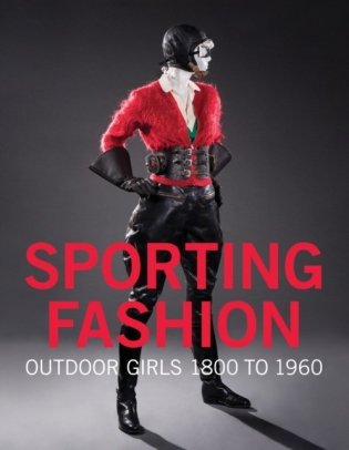 Sporting Fashion. Outdoor Girls 1800 to 1960 фото книги