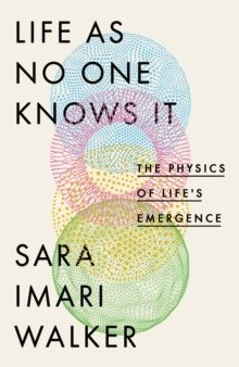 Life as No One Knows It: The Physics of Life&apos;s Emergence фото книги