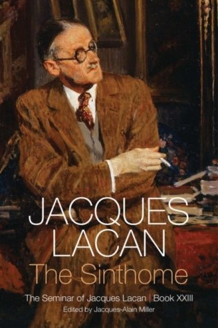 The Sinthome: The Seminar of Jacques Lacan, Book XXIII фото книги