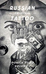 Russian Criminal Tattoo Police Files: Volume I фото книги