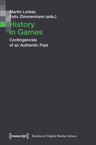 History in Games: Contingencies of an Authentic Past фото книги