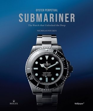 Oyster Perpetual Submariner: The Watch That Unlocked The Deep фото книги