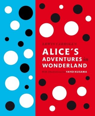Lewis Carroll's Alice's Adventures in Wonderland: With Artwork by Yayoi Kusama фото книги