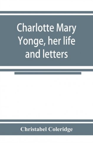 Charlotte mary yonge, her life and letters фото книги