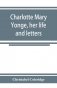 Charlotte mary yonge, her life and letters фото книги маленькое 2