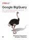 Google BigQuery. Всё о хранилищах данных, аналитике и машинном обучении фото книги маленькое 2