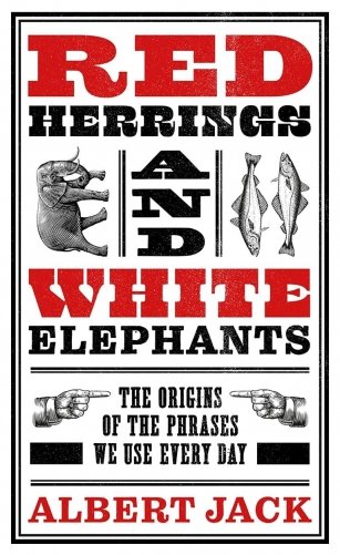 Red Herrings & White Elephants - The Origins of the Phrases We Use Every Day фото книги