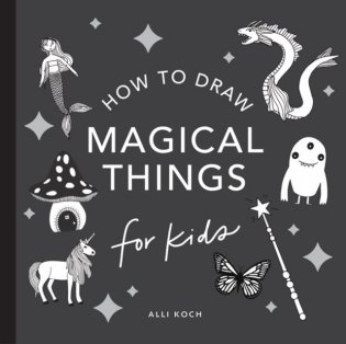 Magical things: how to draw books for kids, with unicorns, dragons, mermaids, and more фото книги