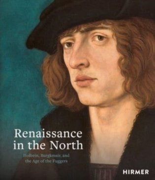 Renaissance in the North : Holbein, Burgkmair, and the Age of the Fuggers фото книги