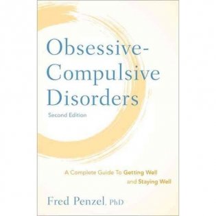 Obsessive-Compulsive Disorders: A Complete Guide to Getting Well and Staying Well фото книги
