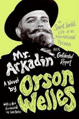 Mr. Arkadin: Aka Confidential Report: The Secret Sordid Life of an International Tycoon фото книги